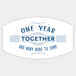 One Year together and many more to come anniversary quote Sticker